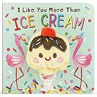 I Like You More Than Ice Cream Finger Puppet Board Book for Little Dessert Lovers, Ages 1-4 (Finger Puppet Book) I Like You More Than Ice Cream Finger Puppet Board Book for Little Dessert Lovers, Ages 1-4 (Finger Puppet Book) Board book