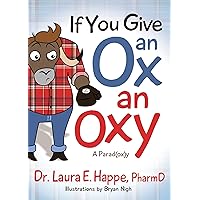 If You Give an Ox an Oxy: A Parod(ox)y If You Give an Ox an Oxy: A Parod(ox)y Paperback Kindle