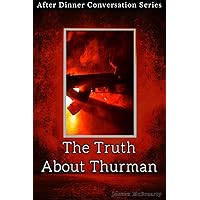 The Truth About Thurman: After Dinner Conversation Short Story Series The Truth About Thurman: After Dinner Conversation Short Story Series Kindle