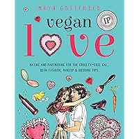 Vegan Love: Dating and Partnering for the Cruelty-Free Gal, with Fashion, Makeup & Wedding Tips