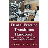 Dental Practice Transitions Handbook: A Blueprint for Buying and Selling Healthcare Practices in Different Economic Climates Dental Practice Transitions Handbook: A Blueprint for Buying and Selling Healthcare Practices in Different Economic Climates Kindle Paperback