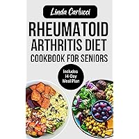 Rheumatoid Arthritis Diet Cookbook for Seniors: Quick Delicious Gluten-Free Anti Inflammatory Recipes and Meal Plan for Joint Pain and Inflammation Relief in Older Adults Rheumatoid Arthritis Diet Cookbook for Seniors: Quick Delicious Gluten-Free Anti Inflammatory Recipes and Meal Plan for Joint Pain and Inflammation Relief in Older Adults Kindle Paperback
