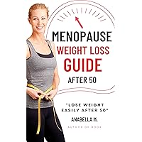 Menopause Weight Loss Guide: How to Lose Weight Safely and Effectively after 50 Menopause Weight Loss Guide: How to Lose Weight Safely and Effectively after 50 Kindle Paperback