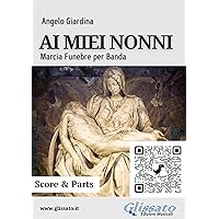 Ai miei nonni (score & parts): Marcia Funebre (Marce per Banda - Angelo Giardina Vol. 5) (Italian Edition)
