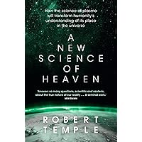 A New Science of Heaven: How the new science of plasma physics is shedding light on spiritual experience A New Science of Heaven: How the new science of plasma physics is shedding light on spiritual experience Paperback Audible Audiobook Hardcover