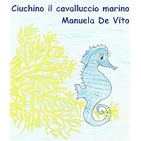 Ciuchino il cavalluccio marino (I racconti del mare Vol. 6) (Italian Edition)