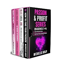 Passion & Profit Series: Books 1-4: How to Find Your Passion, Quit Your Job and Follow Your Dreams, Work From Home and Make Six Figures, Make Money While You Sleep Passion & Profit Series: Books 1-4: How to Find Your Passion, Quit Your Job and Follow Your Dreams, Work From Home and Make Six Figures, Make Money While You Sleep Kindle Paperback