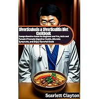 Diverticulosis & Diverticulitis Diet Cookbook: Comprehensive Guide for Beginner and Pro, Male and Female | Promote Digestive Health, Alleviate Symptoms, and Enjoy Flavorful Meals Diverticulosis & Diverticulitis Diet Cookbook: Comprehensive Guide for Beginner and Pro, Male and Female | Promote Digestive Health, Alleviate Symptoms, and Enjoy Flavorful Meals Kindle Paperback