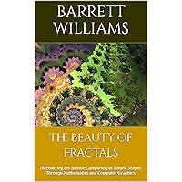 The Beauty of Fractals: Discovering the Infinite Complexity of Simple Shapes Through Mathematics and Computer Graphics (The Infinite Equation: Exploring the Wonders of Mathematics) The Beauty of Fractals: Discovering the Infinite Complexity of Simple Shapes Through Mathematics and Computer Graphics (The Infinite Equation: Exploring the Wonders of Mathematics) Kindle Audible Audiobook