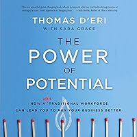 The Power of Potential: How a Nontraditional Workforce Can Lead You to Run Your Business Better The Power of Potential: How a Nontraditional Workforce Can Lead You to Run Your Business Better Hardcover Audible Audiobook Kindle Audio CD