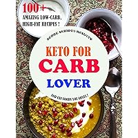 KETO FOR CARB LOVER COOKBOOK: 100+ AMAZING LOW-CARB, HIGH-FAT RECIPES ! KETO FOR CARB LOVER COOKBOOK: 100+ AMAZING LOW-CARB, HIGH-FAT RECIPES ! Kindle Paperback
