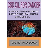CBD OIL FOR CANCER: A SIMPLE, EFFECTIVE WAY TO PREVENT AND HEAL CANCER USING CBD OIL CBD OIL FOR CANCER: A SIMPLE, EFFECTIVE WAY TO PREVENT AND HEAL CANCER USING CBD OIL Kindle Paperback