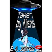 Taken by Aliens: A XXX adventure and part of the Erotica Collective Taken by Aliens: A XXX adventure and part of the Erotica Collective Kindle