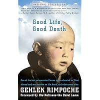 Good Life, Good Death: One of the Last Reincarnated Lamas to Be Educated in Tibet Shares Hard-Won Wisdom on Life, Death, and What Comes After Good Life, Good Death: One of the Last Reincarnated Lamas to Be Educated in Tibet Shares Hard-Won Wisdom on Life, Death, and What Comes After Kindle Paperback Audible Audiobook Hardcover MP3 CD