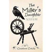 The Miller’s Daughter: The Story of Ara The Miller’s Daughter: The Story of Ara Kindle Paperback