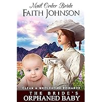 Mail Order Bride: The Bride’s Orphaned Baby: Clean and Wholesome Western Historical Romance (Mail Order Bride and Babies) Mail Order Bride: The Bride’s Orphaned Baby: Clean and Wholesome Western Historical Romance (Mail Order Bride and Babies) Kindle Paperback