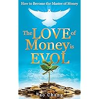 The LOVE of Money is EVOL: How to Become the Master of Money The LOVE of Money is EVOL: How to Become the Master of Money Paperback Kindle