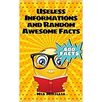400 Useless Informations and Random Awesome Facts: The big useless information encyclopedia for kids | Gift idea for smart girls and boys