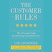 The Customer Rules: The 39 Essential Rules for Delivering Sensational Service The Customer Rules: The 39 Essential Rules for Delivering Sensational Service Audible Audiobook Hardcover Kindle Paperback