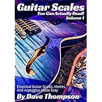 Guitar Scales You Can Actually Read! Volume 1: Essential Guitar Scales, Modes and Arpeggios Made Easy (Guitar Books You Can Actually Read!)