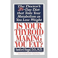 Is Your Thyroid Making You Fat: The Doctor's 28-Day Diet that Tests Your Metabolism as You Lose Weight Is Your Thyroid Making You Fat: The Doctor's 28-Day Diet that Tests Your Metabolism as You Lose Weight Kindle Hardcover Paperback