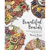 Beautiful Boards: 50 Amazing Snack Boards for Any Occasion Beautiful Boards: 50 Amazing Snack Boards for Any Occasion Hardcover Kindle Spiral-bound Paperback