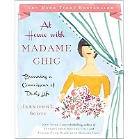 At Home with Madame Chic: Becoming a Connoisseur of Daily Life At Home with Madame Chic: Becoming a Connoisseur of Daily Life Kindle Hardcover Audible Audiobook Audio CD