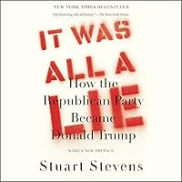 It Was All a Lie: How the Republican Party Became Donald Trump It Was All a Lie: How the Republican Party Became Donald Trump Audible Audiobook Hardcover Kindle Paperback