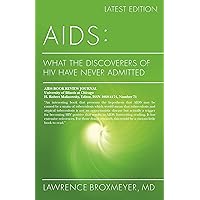 AIDS: What the Discoverers of HIV Have Never Admitted: Latest Edition AIDS: What the Discoverers of HIV Have Never Admitted: Latest Edition Kindle Paperback