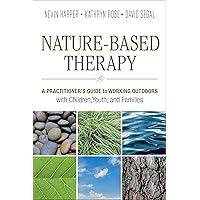 Nature-Based Therapy: A Practitioner's Guide to Working Outdoors with Children, Youth, and Families Nature-Based Therapy: A Practitioner's Guide to Working Outdoors with Children, Youth, and Families Kindle Paperback Audible Audiobook