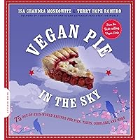 Vegan Pie in the Sky: 75 Out-of-This-World Recipes for Pies, Tarts, Cobblers, and More Vegan Pie in the Sky: 75 Out-of-This-World Recipes for Pies, Tarts, Cobblers, and More Paperback Kindle