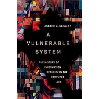A Vulnerable System: The History of Information Security in the Computer Age A Vulnerable System: The History of Information Security in the Computer Age Hardcover Audible Audiobook Kindle Audio CD