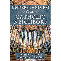 Understanding Our Catholic Neighbors Understanding Our Catholic Neighbors Paperback Kindle