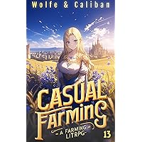 Casual Farming 13: A Slow Living LitRPG (Sowing Season) Casual Farming 13: A Slow Living LitRPG (Sowing Season) Kindle