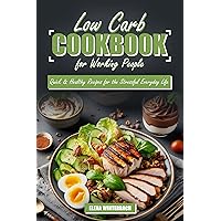 Low Carb Cookbook for Working People: Quick & Healthy Recipes for the Stressful Everyday Life: Including Detailed Images for Every Recipe Low Carb Cookbook for Working People: Quick & Healthy Recipes for the Stressful Everyday Life: Including Detailed Images for Every Recipe Kindle Paperback