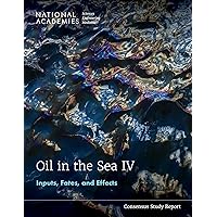 Oil in the Sea IV: Inputs, Fates, and Effects (Consensus Study Report)