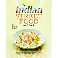 The Indian Street Food Cookbook: Mouthwatering Indian Street Food Recipes in Clean and Safe Versions The Indian Street Food Cookbook: Mouthwatering Indian Street Food Recipes in Clean and Safe Versions Kindle Paperback Hardcover