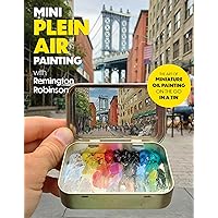 Mini Plein Air Painting with Remington Robinson: The art of miniature oil painting on the go in a portable tin Mini Plein Air Painting with Remington Robinson: The art of miniature oil painting on the go in a portable tin Paperback Kindle