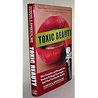 Toxic Beauty: How Cosmetics and Personal-Care Products Endanger Your Health... and What You Can Do About It Toxic Beauty: How Cosmetics and Personal-Care Products Endanger Your Health... and What You Can Do About It Hardcover Kindle