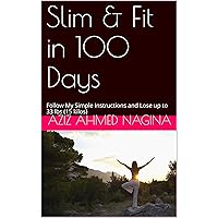 Slim & Fit in 100 Days: Follow My Simple Instructions and Lose up to 33 lbs (15 kilos) Slim & Fit in 100 Days: Follow My Simple Instructions and Lose up to 33 lbs (15 kilos) Kindle