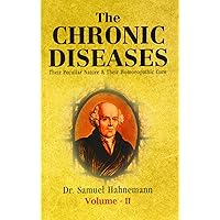 The Chronic Diseases: Their Peculiar Nature and their Homeopathic Cure, Vols. 1 and 2 The Chronic Diseases: Their Peculiar Nature and their Homeopathic Cure, Vols. 1 and 2 Hardcover