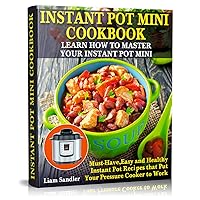 Instant Pot Mini Cookbook: Learn How to Master Your Instant Pot Mini. Must-Have, Easy and Healthy Instant Pot Recipes that Put Your Pressure Cooker to Work Instant Pot Mini Cookbook: Learn How to Master Your Instant Pot Mini. Must-Have, Easy and Healthy Instant Pot Recipes that Put Your Pressure Cooker to Work Kindle Paperback Audible Audiobook