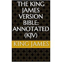 The King James Version Bible: Annotated (KJV) The King James Version Bible: Annotated (KJV) Kindle