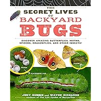 The Secret Lives of Backyard Bugs: Discover Amazing Butterflies, Moths, Spiders, Dragonflies, and Other Insects! The Secret Lives of Backyard Bugs: Discover Amazing Butterflies, Moths, Spiders, Dragonflies, and Other Insects! Paperback Kindle Hardcover