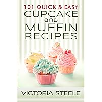 101 Quick & Easy Cupcake and Muffin Recipes: (Baking 101 Cookbook Series - Muffin and Cupcake Cookbook) 101 Quick & Easy Cupcake and Muffin Recipes: (Baking 101 Cookbook Series - Muffin and Cupcake Cookbook) Kindle Paperback