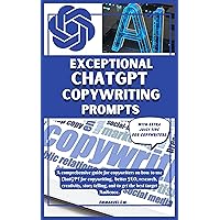 Exceptional ChatGPT Copywriting Prompts: A comprehensive guide for copywriters on how to use ChatGPT for copywriting, better SEO, research and creativity, ... LESSONS ON ARTIFICIAL INTELLIGENCE.) Exceptional ChatGPT Copywriting Prompts: A comprehensive guide for copywriters on how to use ChatGPT for copywriting, better SEO, research and creativity, ... LESSONS ON ARTIFICIAL INTELLIGENCE.) Kindle Paperback