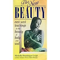 The New Beauty: An East-West Guide to the Natural Beauty of Body & Soul The New Beauty: An East-West Guide to the Natural Beauty of Body & Soul Paperback