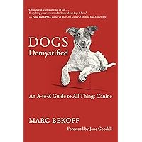 Dogs Demystified: An A-to-Z Guide to All Things Canine Dogs Demystified: An A-to-Z Guide to All Things Canine Paperback Kindle Audible Audiobook Audio CD