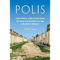 Polis: A New History of the Ancient Greek City-State from the Early Iron Age to the End of Antiquity Polis: A New History of the Ancient Greek City-State from the Early Iron Age to the End of Antiquity Hardcover Kindle