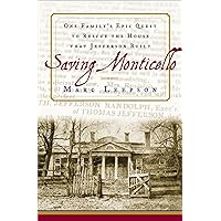 Saving Monticello: The Levy Family's Epic Quest to Rescue the House that Jefferson Built Saving Monticello: The Levy Family's Epic Quest to Rescue the House that Jefferson Built Kindle Paperback Hardcover